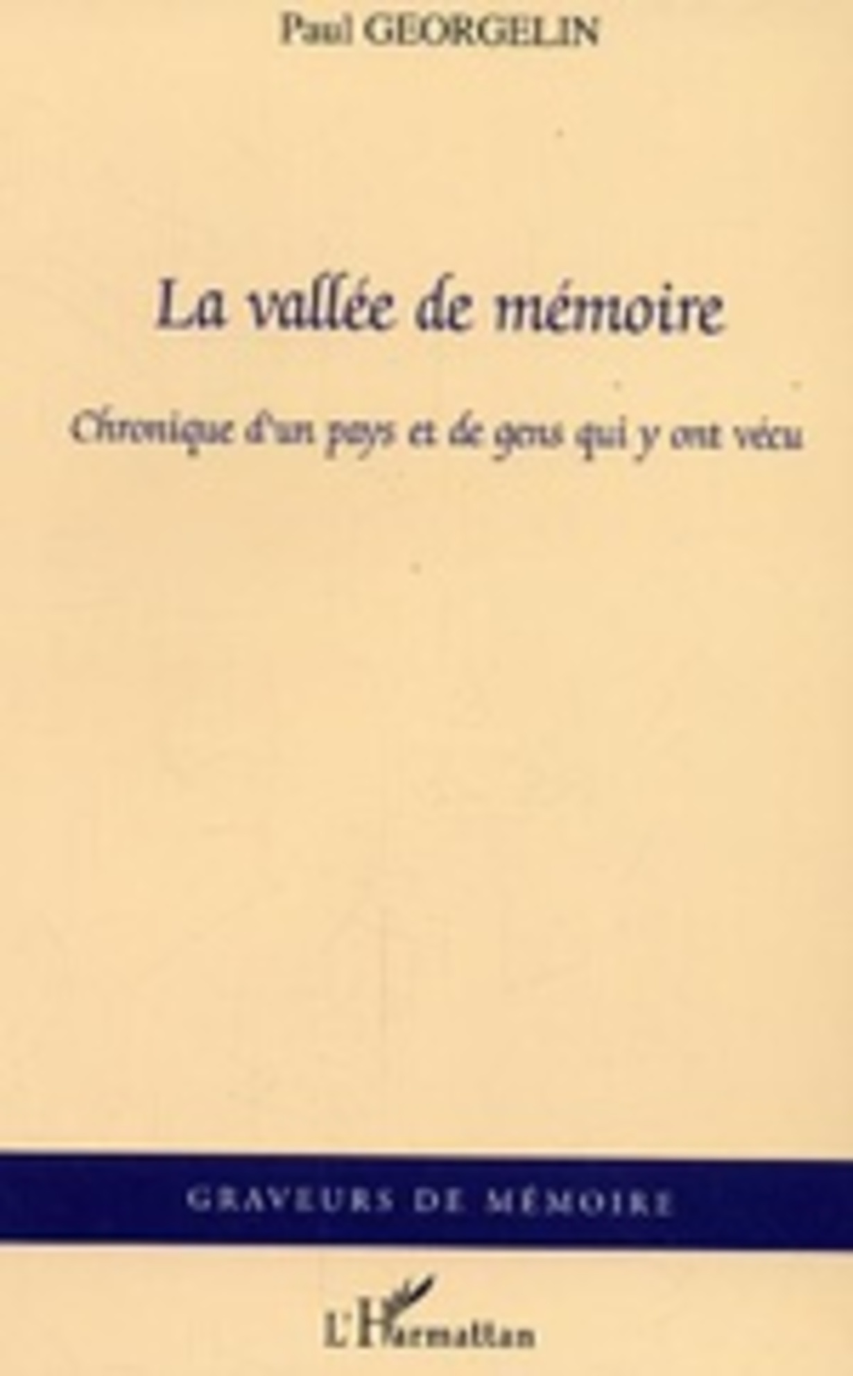 la vallee de memoire chronique d un pays et de gens qui y ont vecu la vallee de memoire chronique d un pays et de gens qui y ont vecu